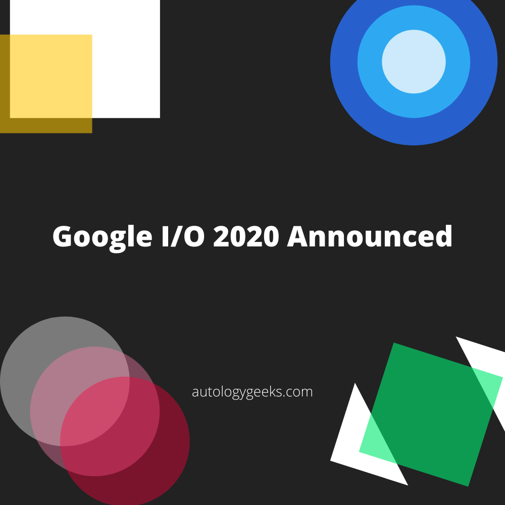 Google I/O 2020 dates announced, Product announcements expected