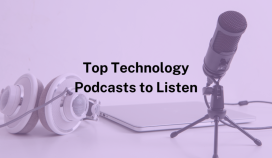 Top Technology Podcasts You Should Listen to