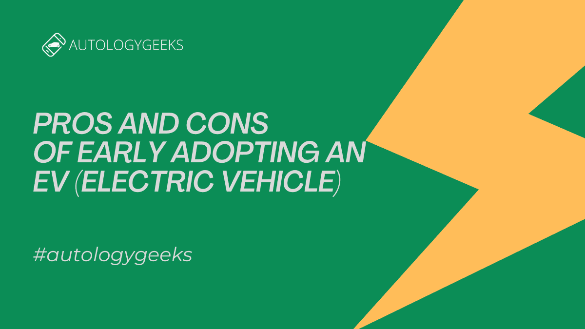 The Biggest Pros and Cons of Early Adopting an EV