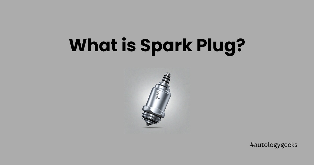 What is Spark Plug? Why it is Used in Internal Combustion Engine?