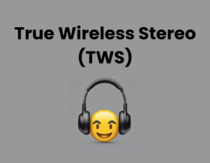 True Wireless Stereo (TWS) Wireless Earbuds – What Are They?