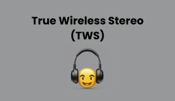 True Wireless Stereo (TWS) Wireless Earbuds – What Are They?