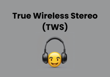 True Wireless Stereo (TWS) Wireless Earbuds – What Are They?