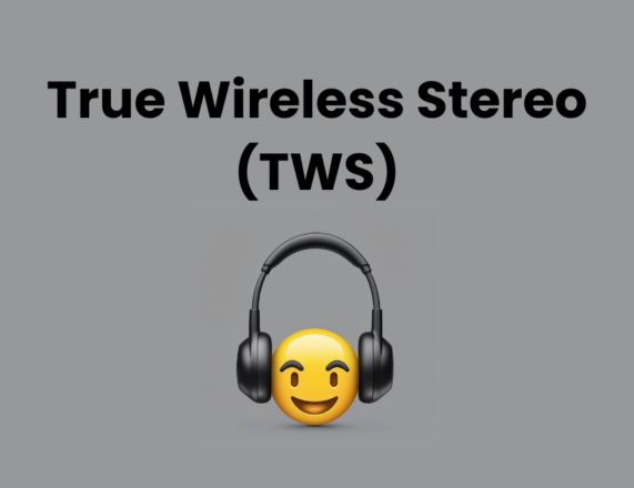 True Wireless Stereo (TWS) Wireless Earbuds – What Are They?